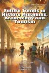 Future Trends in History Museums, Archeology and Tourism 2024