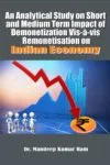 An Analytical Study on Short and Medium Term Impact of Demonetization Vis-à-vis Remonetization on Indian Economy