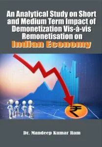 An Analytical Study on Short and Medium Term Impact of Demonetization Vis-à-vis Remonetization on Indian Economy